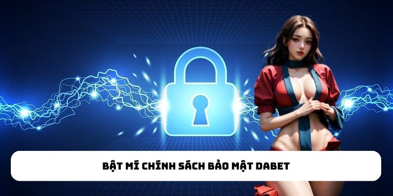 Bật mí chính sách bảo mật Dabet