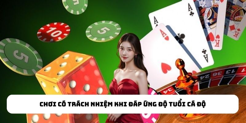 Chơi có trách nhiệm khi đáp ứng độ tuổi cá độ