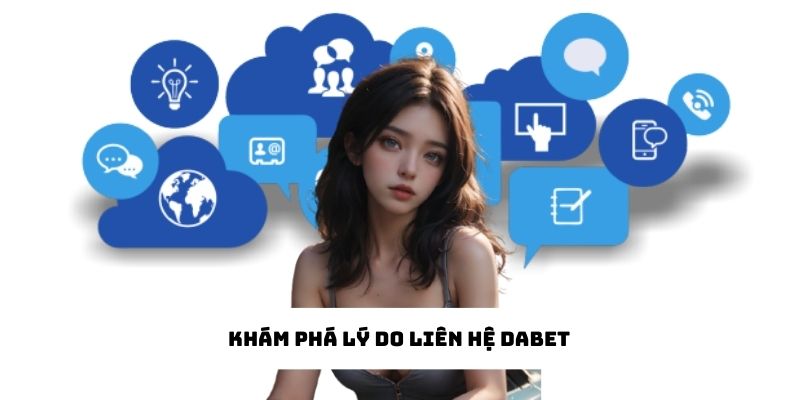 Khám phá lý do liên hệ Dabet