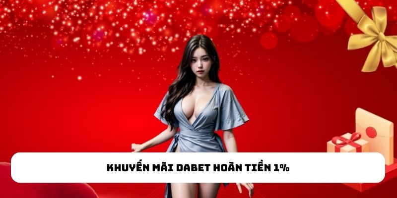 Khuyến mãi Dabet hoàn tiền 1%